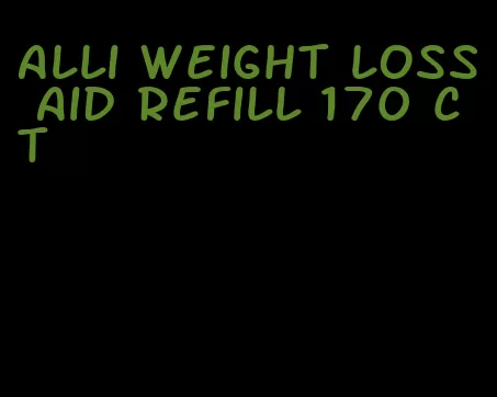 alli weight loss aid refill 170 ct