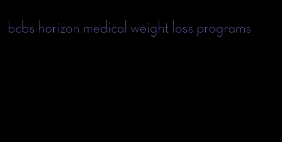 bcbs horizon medical weight loss programs