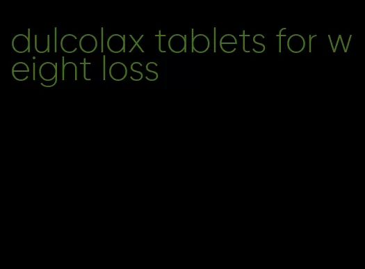 dulcolax tablets for weight loss